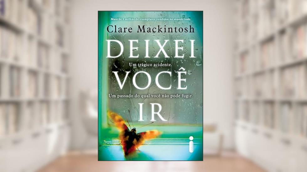 Deixei você ir: Um passado do qual você não pode fugir, do autor Clare Mackintosh