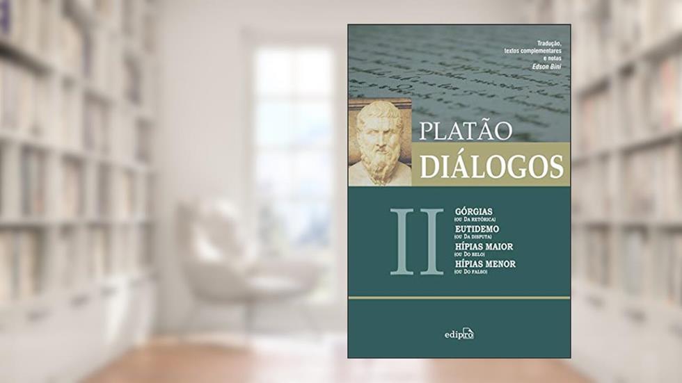 Diálogos II - Górgias (ou Da Retórica), Eutidemo (ou Da Disputa), Hípias maior (ou Do Belo) e Hípias menor (ou Do Falso), do autor Platão