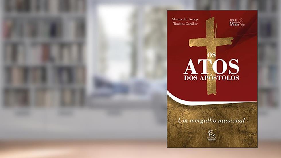 Os Atos dos Apóstolos - eBook: comentário com perguntas para reflexão e ação (Mergulho missional Livro 3), do autor Sherron George; Timóteo Carriker