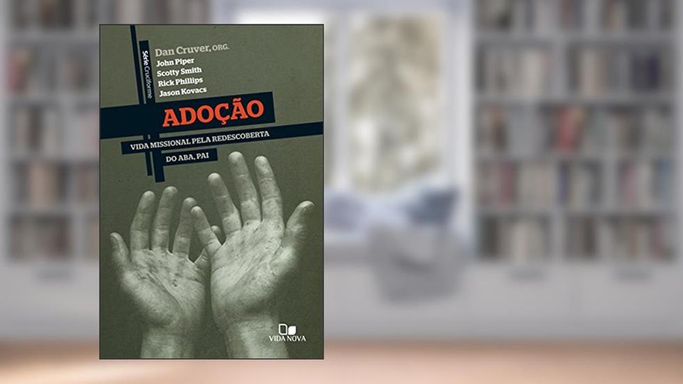 Adoção: Vida missional pela redescoberta do Aba, pai. (Cruciforme), do autor Dan Cruver