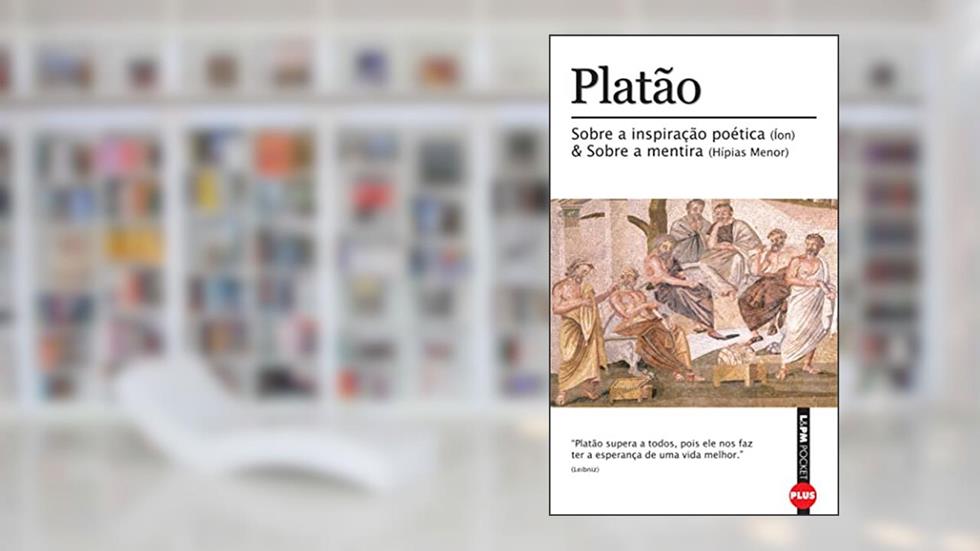 Sobre a Inspiração Poética (íon) e Sobre a Mentira (hípias Menor), do autor Platão