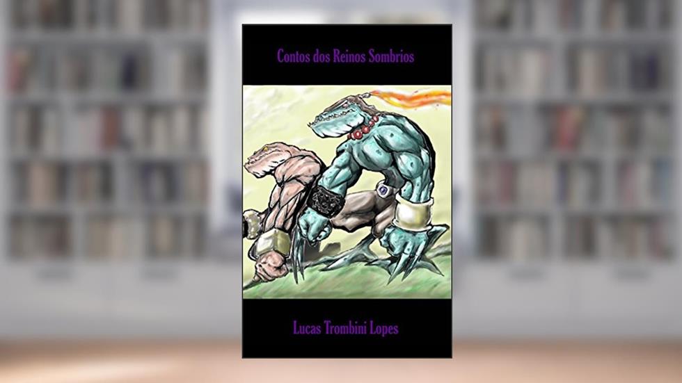 Contos dos Reinos Sombrios, do autor Lucas Trombini Lopes