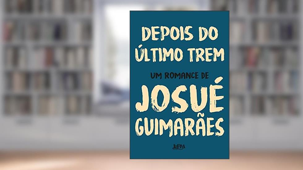 Depois do último trem, do autor Josué Guimarães