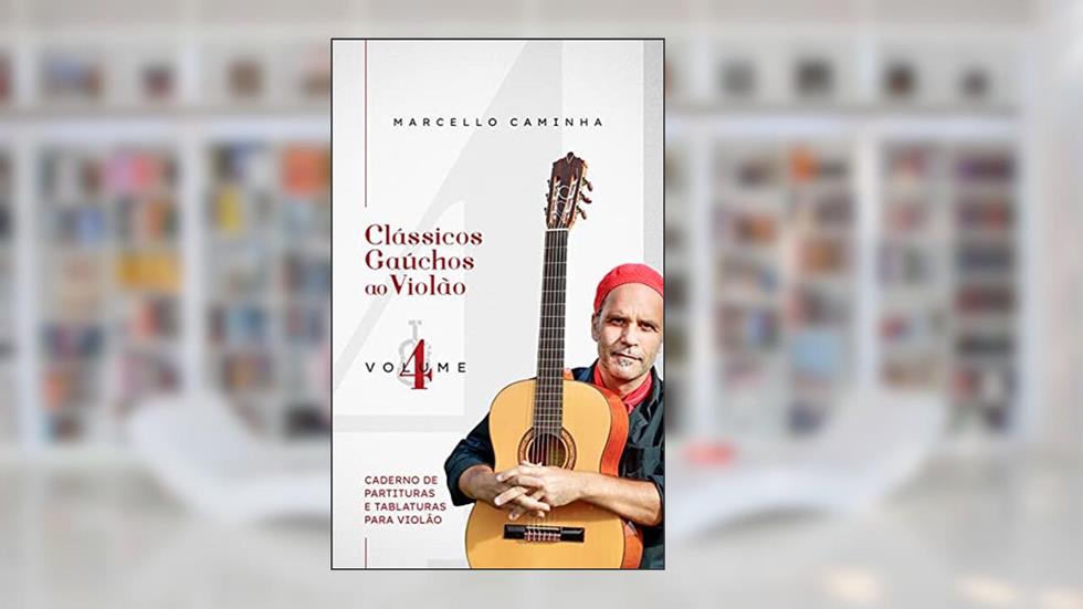 Clássicos Gaúchos Vol. 4: Caderno de tablaturas e partituras para violão, do autor Marcello Caminha