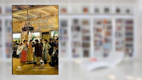 Capa de Bailares Gaúchos de Antanho - Tomo I, do autor José Moacir Gomes dos Santos; Rodrigo Gil Ribeiro