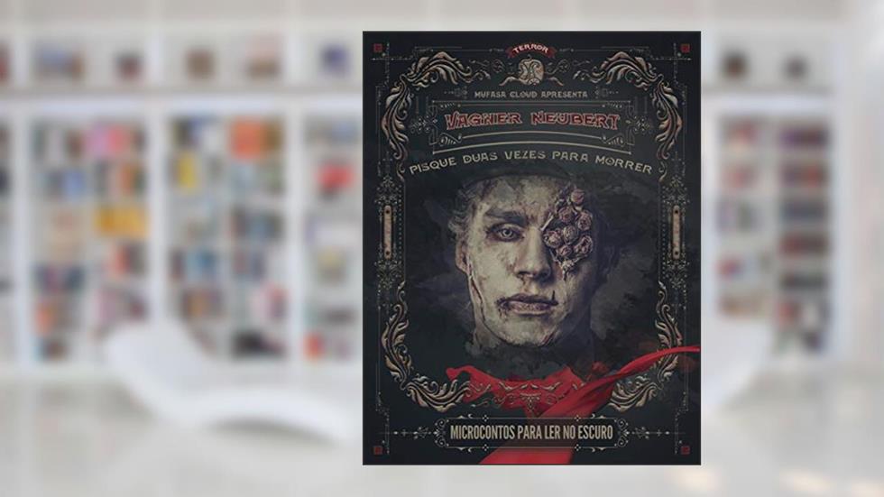 Pisque Duas Vezes Para Morrer (COMPLETO) (Terror em Duas Frases Livro 2), do autor Vagner Neubert