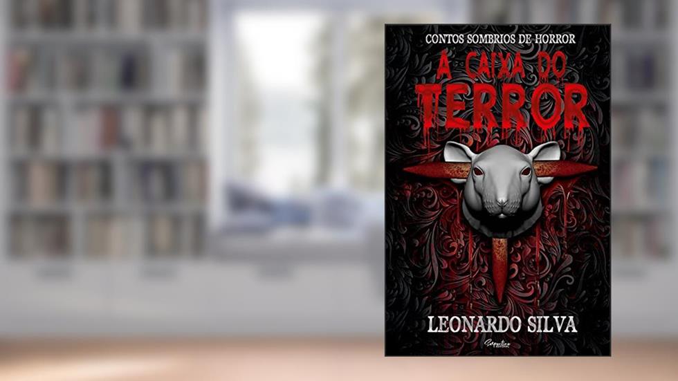 A CAIXA DO TERROR : CONTOS SOMBRIOS DE HORROR, do autor LEONARDO SILVA