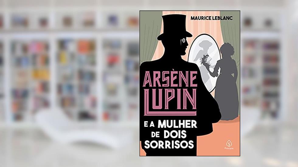 Arsène Lupin e a mulher de dois sorrisos, do autor Maurice Leblanc