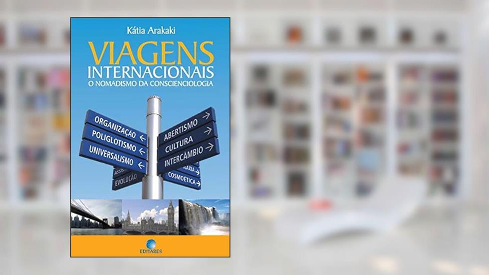 Viagens Internacionais: O nomadismo da Conscienciologia, do autor Kátia Arakaki