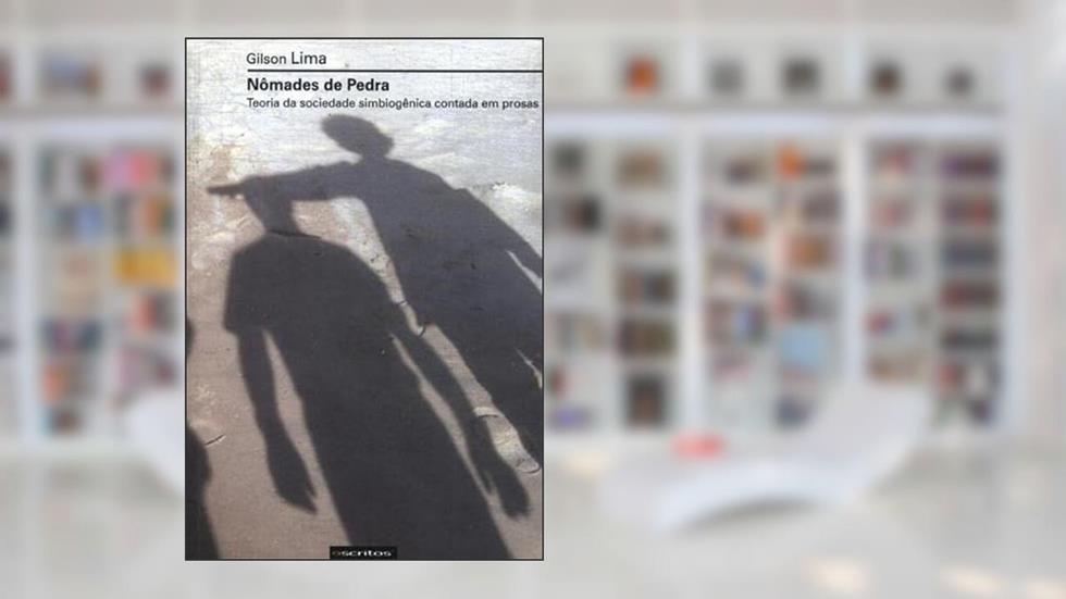 Nomades de Pedra - Teoria da Sociedade Simbiogenica Contada em Prosas, do autor Lima