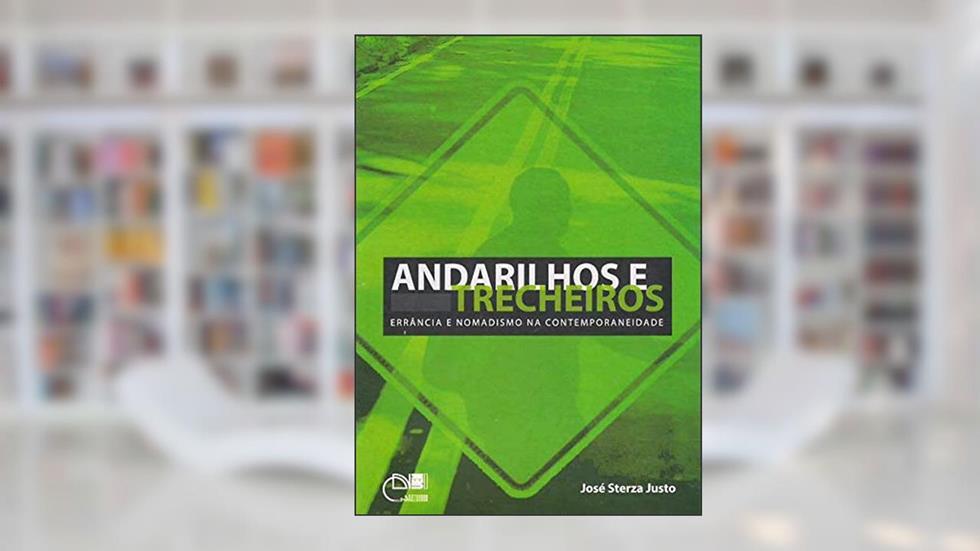 Andarilhos e Trecheiros. Errância e Nomadismo na Contemporaneidade, do autor Jose Sterza Justo