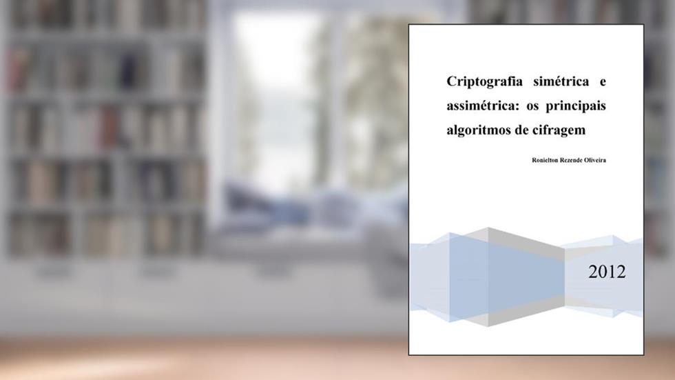 Criptografia simétrica e assimétrica - os principais algoritmos de cifragem (Portuguese Edition), do autor Ronielton Rezende Oliveira