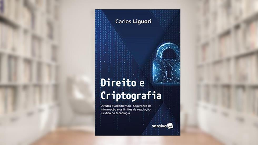 Direito e Criptografia, do autor Carlos Liguori