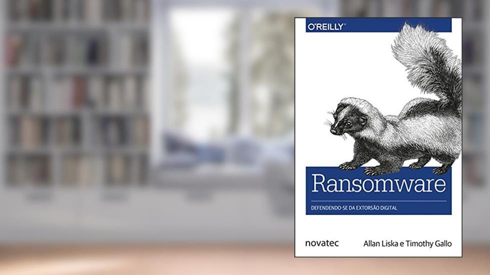 Ransomware: Defendendo-se da Extorsão Digital, do autor Allan Liska; Timothy Gallo