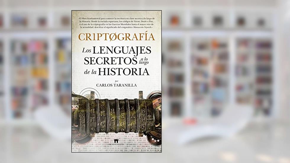 Criptografía: Los lenguajes secretos a lo largo de la historia, do autor Carlos Javier Taranilla de la Varga