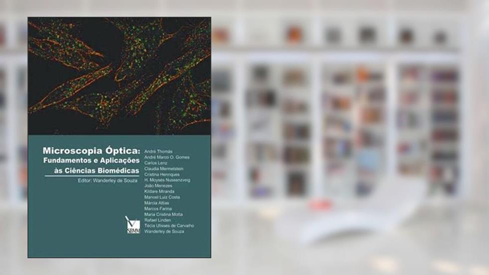 Microscopia Óptica: fundamentos e Aplicações às Ciências Bi, do autor Wanderley de Souza