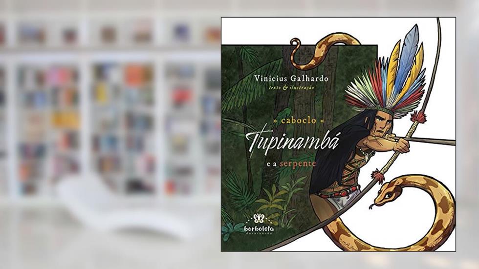 Caboclo Tupinambá: e a serpente, do autor Vinicius Galhardo