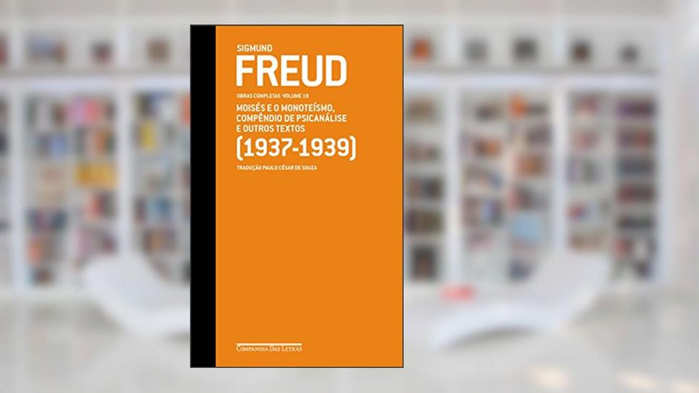 Freud (1937-1939) - Obras completas volume 19: Moisés e o monoteísmo, Compêndio de psicanálise e outros textos, do autor Sigmund Freud