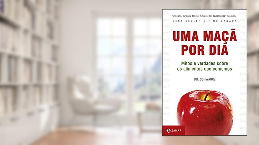 Uma maçã por dia: Mitos e verdades sobre os alimentos que comemos, do autor Joe Schwarcz
