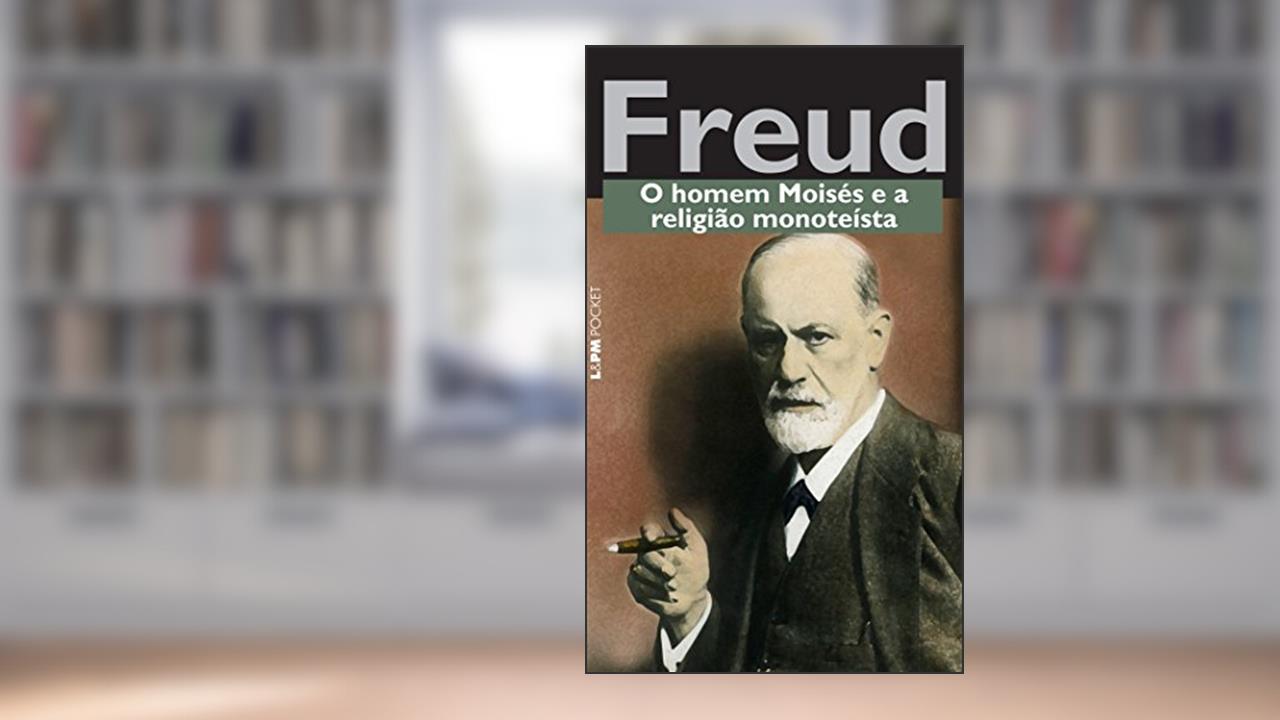 O Homem Moisés e a Religião Monoteísta, do autor Sigmund Freud