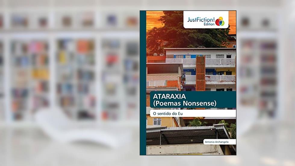 ATARAXIA (Poemas Nonsense): O sentido do Eu, do autor Antonio Archangelo