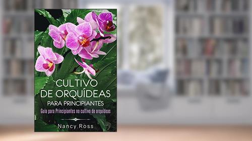 Capa de Cultivo de Orquídeas para Principiantes Guia para Principiantes no cultivo de orquídeas, do autor Nancy Ross