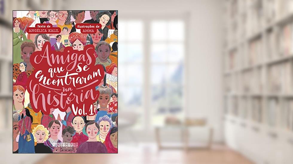 Amigas que se encontraram na História: volume 1, do autor Angélica Kalil; Amma