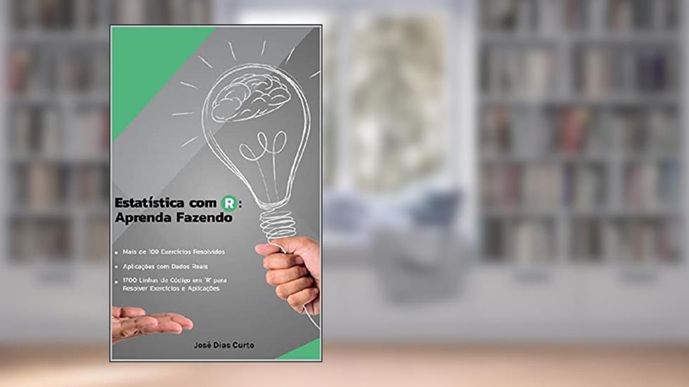 Estatística com R: Aprenda Fazendo, do autor José Dias Curto