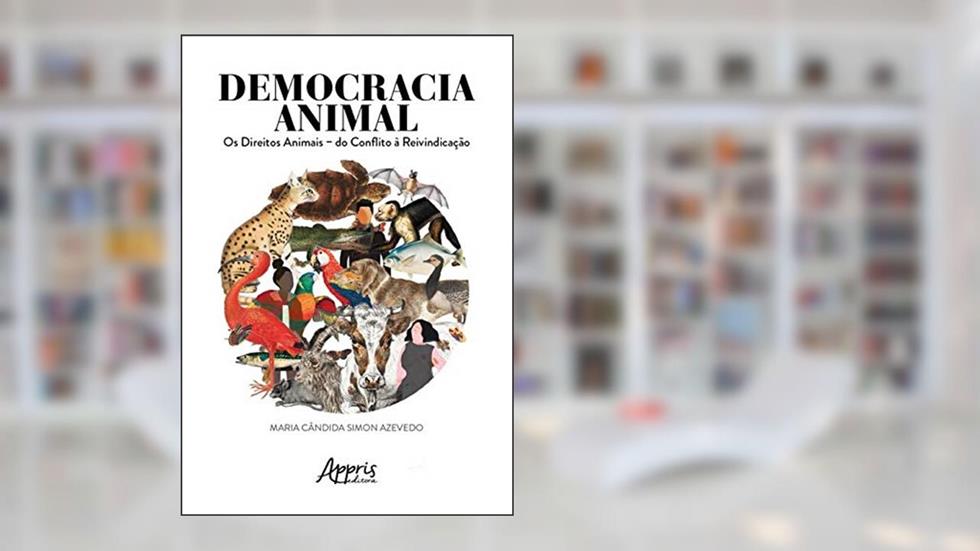 Democracia animal: os direitos animais - do conflito à reinvindicação, do autor Maria Cândida Simon Azevedo