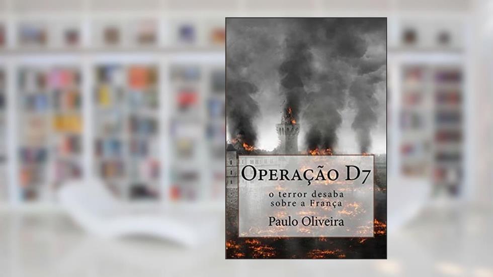 Operação D7: O Terror desaba sobre a França, do autor Paulo Oliveira