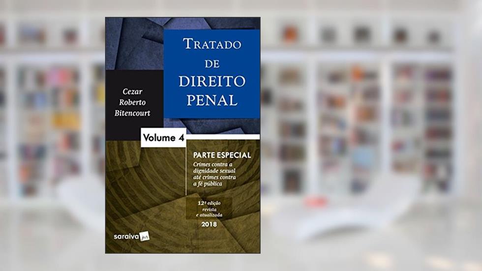 Tratado de Direito Penal. Crimes Contra a Dignidade Sexual Até Crimes Contra a Fé Pública - Volume 4, do autor Cezar Roberto Bitencourt