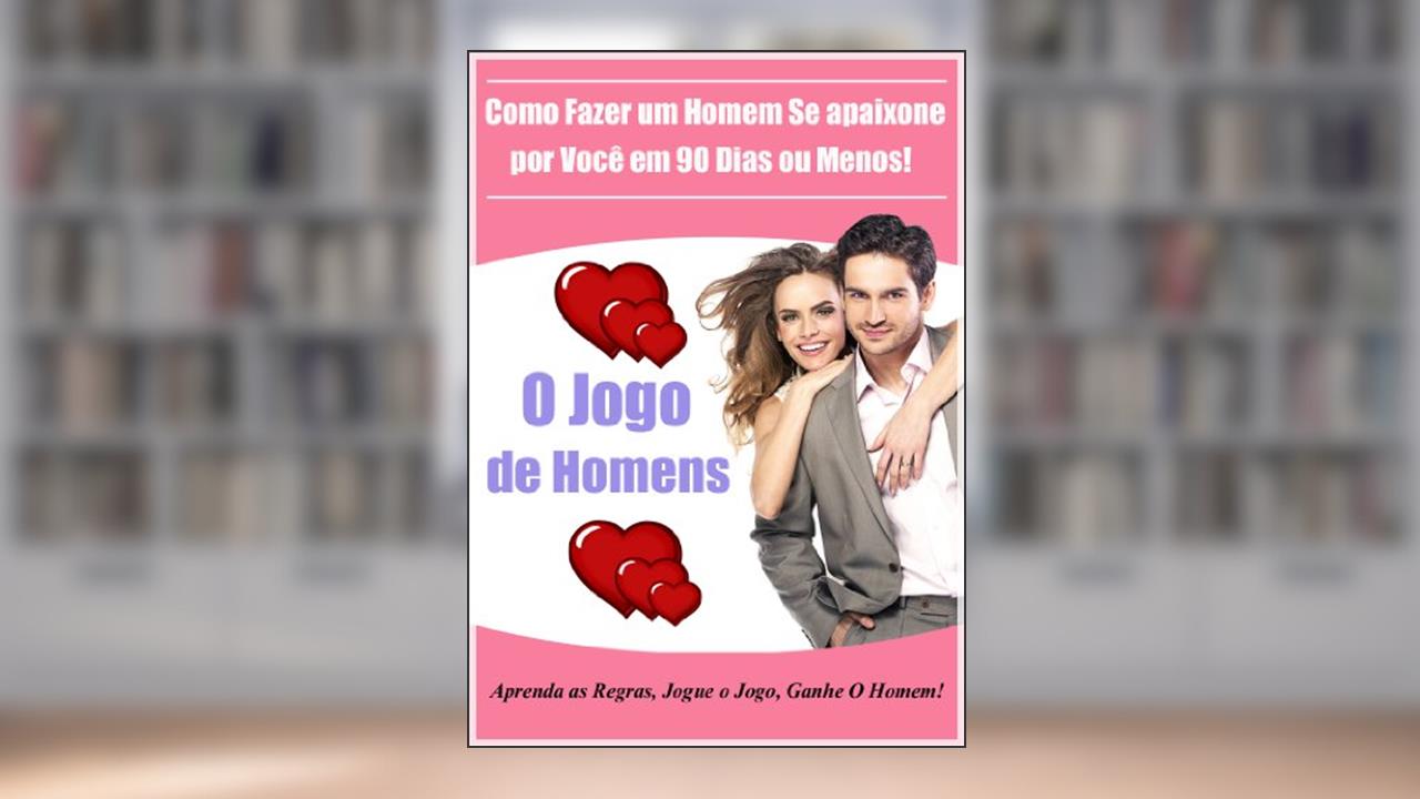 Como Fazer um Homem Se apaixone por Você em 90 Dias ou Menos!: Aprenda as Regras, Jogue o Jogo, Ganhe O Homem!, do autor Greg Mason