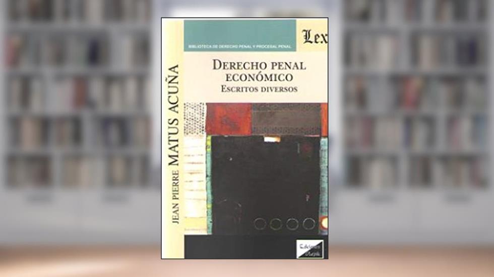 Derecho Penal Económico. Escritos Diversos, do autor Jean Pierre Matus Acuña