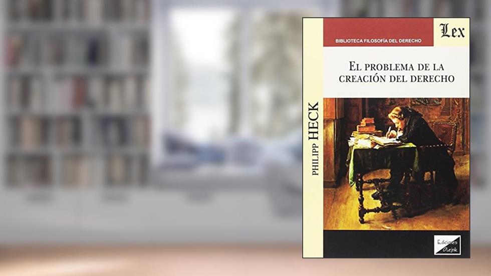 Problema de la Creación del Derecho, do autor Philipp Heck