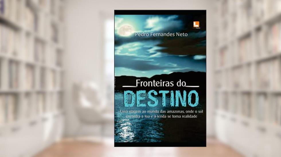 Fronteiras do Destino: Mistérios na Serra do Curicuriari, do autor Pedro Fernandes Neto