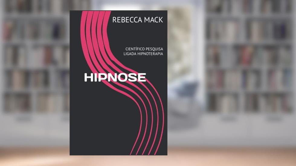 HIPNOSE: CIENTÍFICO PESQUISA LIGADA HIPNOTERAPIA (Portuguese Edition), do autor REBECCA MACK