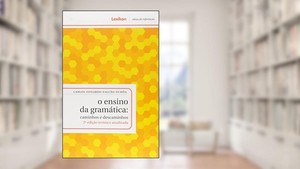 O Ensino da Gramática. Caminhos e Descaminhos, do autor Carlos Eduardo Falcão Uchoa