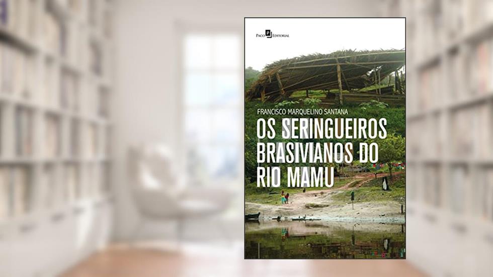 Os seringueiros brasivianos do rio Mamu, do autor Francisco Marquelino Santana