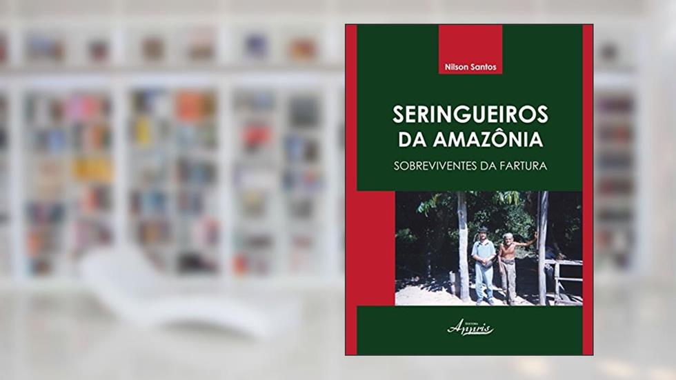 Seringueiros da Amazônia. Sobreviventes da Fartura, do autor Nilson Santos