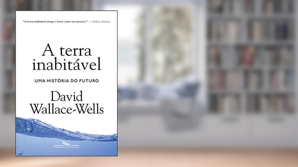 A terra inabitável: Uma história do futuro, do autor David Wallace-Wells