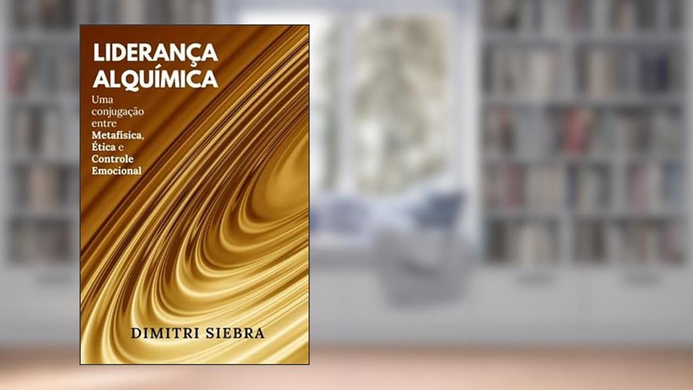 Lideranca Alquimica, do autor Dimitri Siebra De Brito Melo