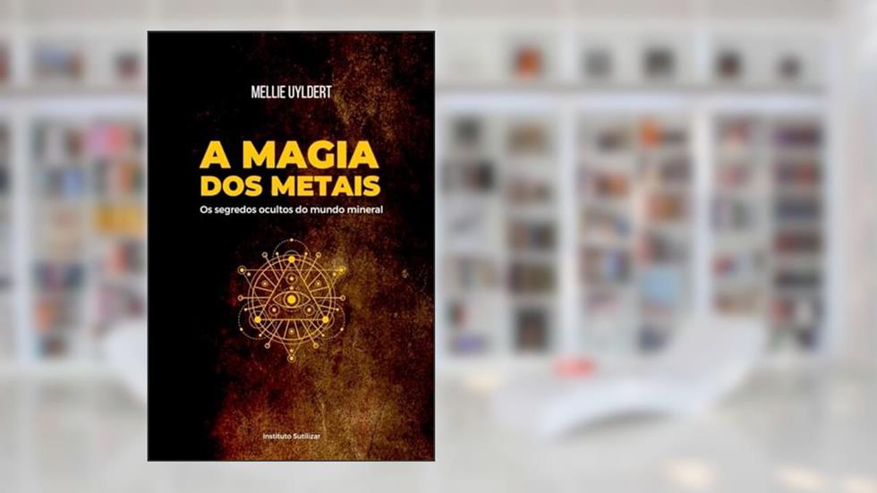 A Magia dos Metais, do autor Mellie Uyldert