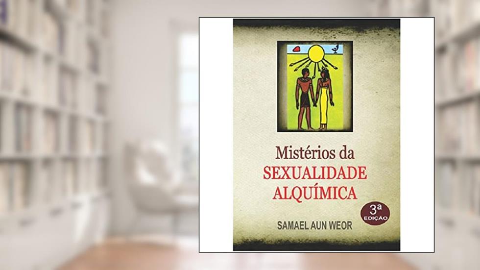 Mistérios Da Sexualidade Alquímica, do autor Samael Aun Weor