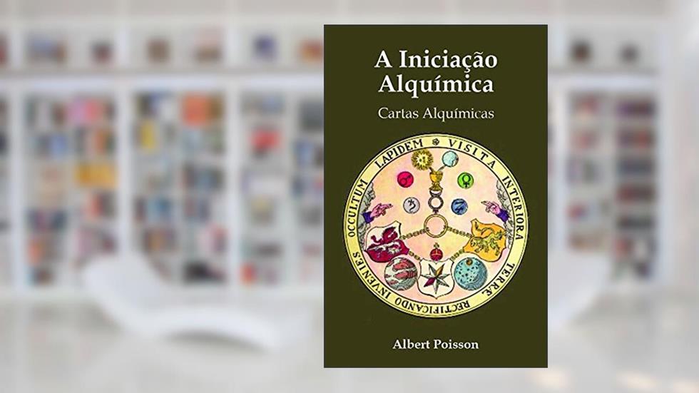 A Iniciação Alquímica: Cartas Alquímicas, do autor Albert Poisson