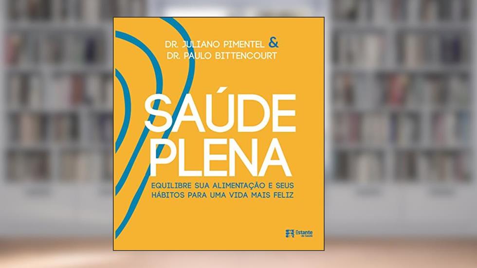 Saúde plena: equilibre sua alimentação e seus hábitos para uma vida mais feliz, do autor Juliano Pimentel; Paulo Bittencourt