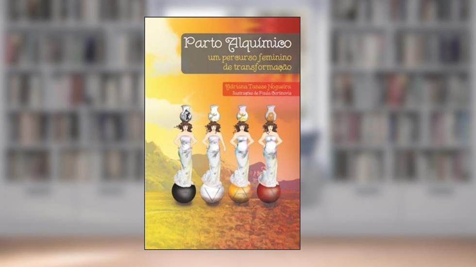 Parto Alquímico: Um percurso feminino de transformação, do autor Adriana Tanese Nogueira