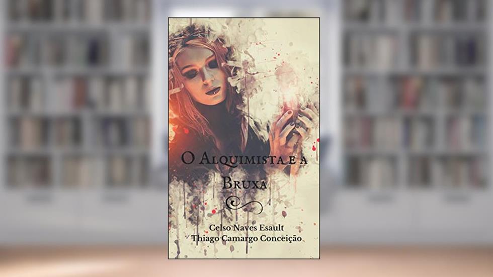 O Alquimista e a Bruxa, do autor Celso Naves Esault; Thiago Camargo Conceição