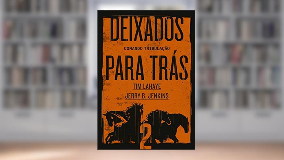 Deixados para Trás 2: Comando Tribulação, do autor Tim LaHaye; Jerry B. Jenkins