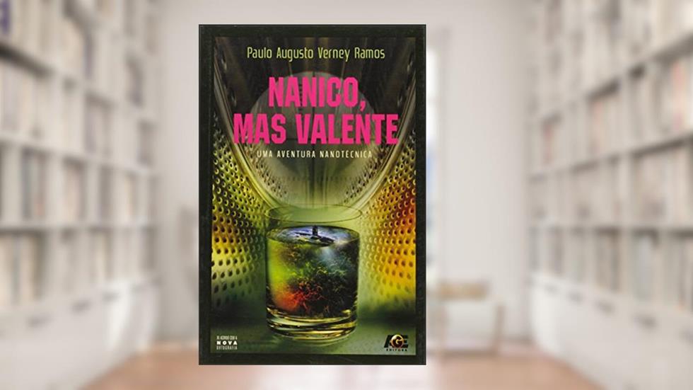 Nanico, mas Valente. Uma Aventura Nanotécnica, do autor Paulo Augusto Verney Ramos