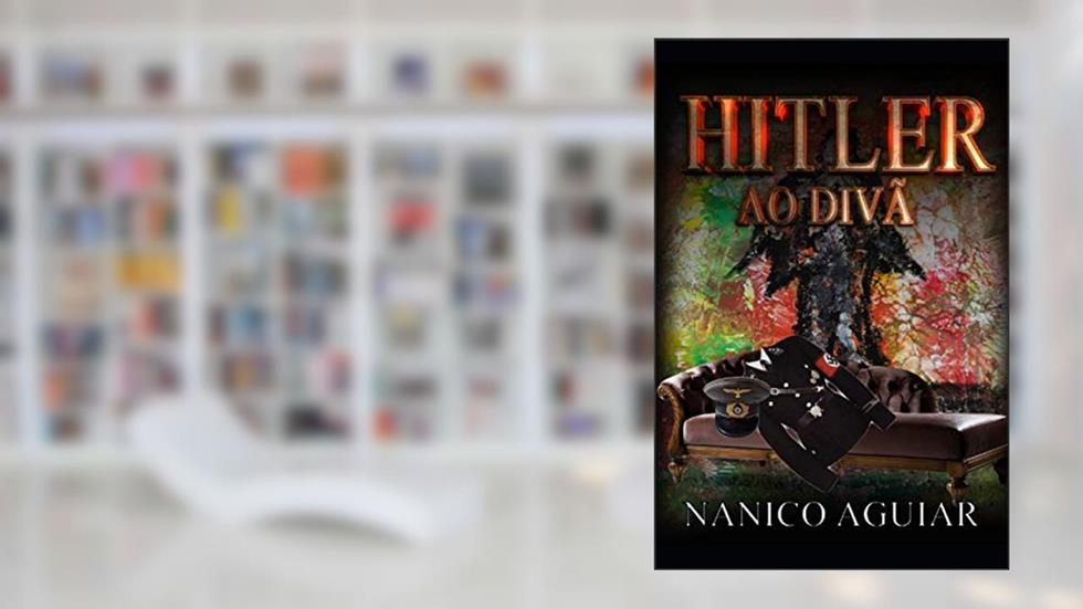 HITLER AO DIVÃ (Portuguese Edition), do autor NANICO AGUIAR